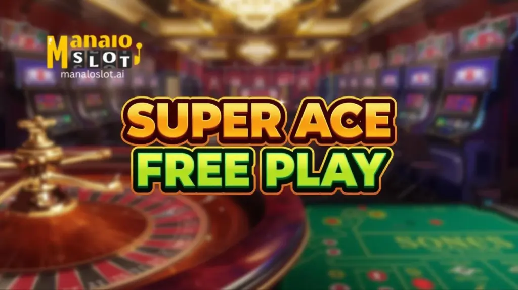 Super Ace Free Play Masayang Pagsubok sa ManaloSlot