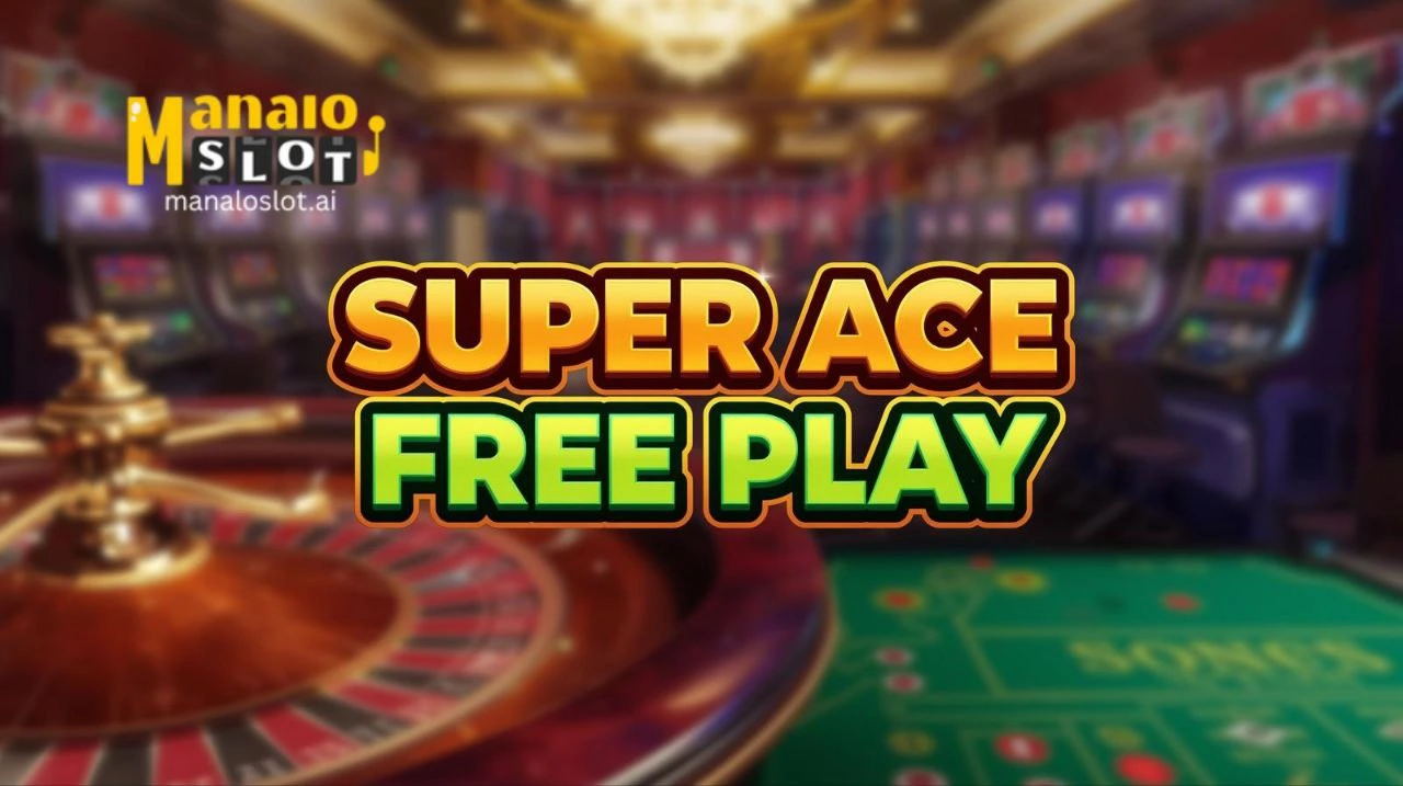 Super Ace Free Play Masayang Pagsubok sa ManaloSlot