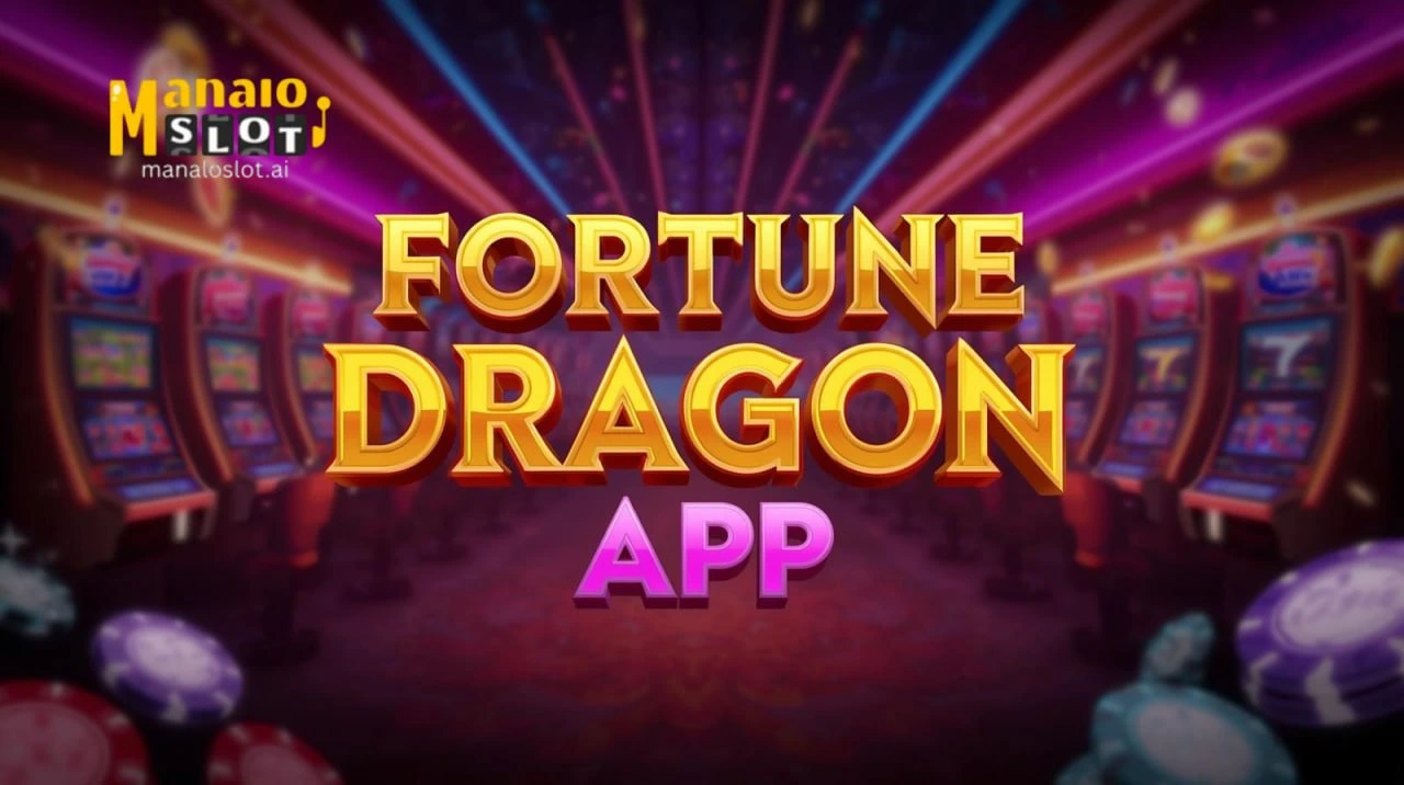 Fortune Dragon App Subukan ang Swerte sa 26' ManaloSlot
